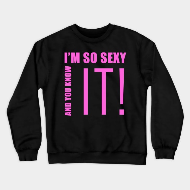 I'm so sexy and you know it Crewneck Sweatshirt by skstring